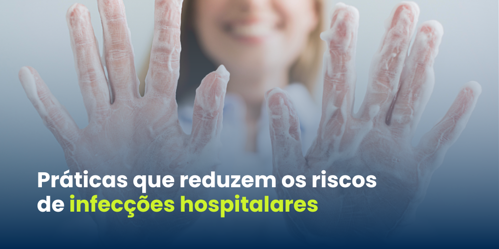 Práticas que reduzem os riscos de infecções hospitalares