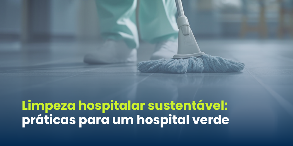 Limpeza hospitalar sustentável: práticas para um hospital verde