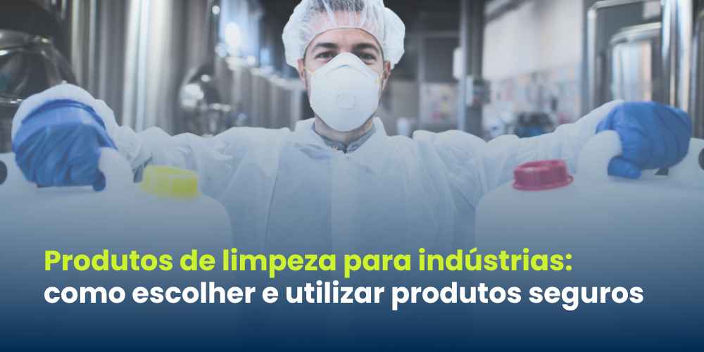 Produtos de limpeza para indústrias: como escolher e utilizar produtos seguros